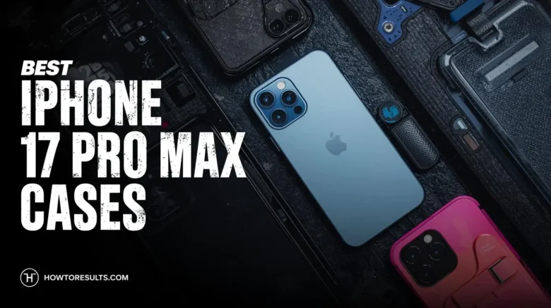 A dark, high-contrast hero image for an article on the best iPhone 17 Pro Max cases, featuring the light blue iPhone 17 Pro Max surrounded by various protective cases, with 'BEST IPHONE 17 PRO MAX CASES' text overlay and howtoresults.com logo.